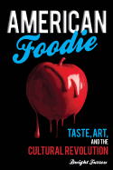 American Foodie: Taste, Art, and the Cultural Revolution