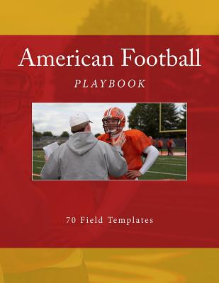 American Football Playbook: 70 Field Templates - Foster, Richard B