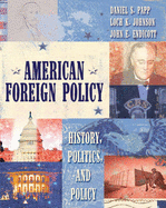American Foreign Policy: History, Politics, and Policy
