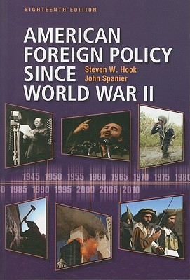 American Foreign Policy Since World War II - Hook, Steven W, and Spanier, John W