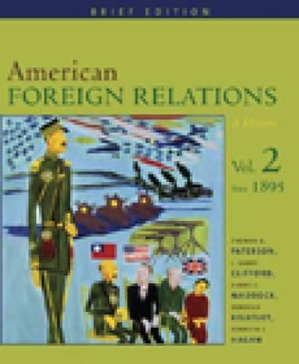 American Foreign Relations: A History, Vol. 2: Since 1895, Brief Edition - Clifford, and Paterson, Thomas, and Clifford, J Garry