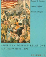 American Foreign Relations Volume One, Fifth Edition: Volume I - Paterson, Thomas, and Hagan, Kenneth, and Clifford, J Garry