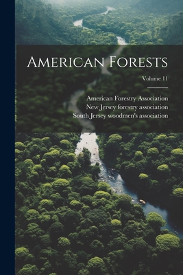 American Forests; Volume 11 - South Jersey Woodmen's Association (Creator), and New Jersey Forestry Association (Creator), and American Forestry...