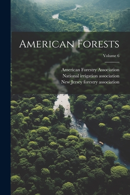 American Forests; Volume 6 - South Jersey Woodmen's Association (Creator), and New Jersey Forestry Association (Creator), and American Forestry...