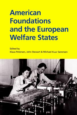 American Foundations and the European Welfare States: Volume 461 - Petersen, Klaus (Editor), and Stewart, John, Captain, PhD (Editor), and Sorensen, Michael Kuur (Editor)