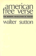 American Free Verse: The Modern Revolution in Poetry - Sutton, Walter