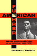 American Fuehrer: George Lincoln Rockwell and the American Nazi Party