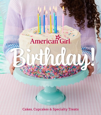 American Girl Birthday!: Cakes, Cupcakes & Specialty Treats - Owen, Weldon