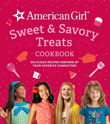 American Girl Sweet & Savory Treats Cookbook: Delicious Recipes Inspired by Your Favorite Characters (American Girl Doll Gifts) - Weldon Owen