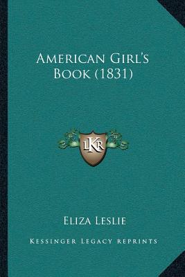 American Girl's Book (1831) - Leslie, Eliza