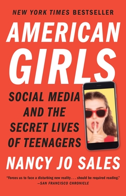American Girls: Social Media and the Secret Lives of Teenagers - Sales, Nancy Jo