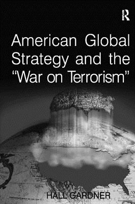 American Global Strategy and the 'War on Terrorism' - Gardner, Hall