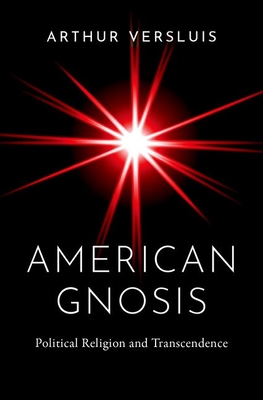 American Gnosis: Political Religion and Transcendence - Versluis, Arthur