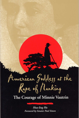 American Goddess at the Rape of Nanking: The Courage of Minnie Vautrin - Hu, Hua-Ling, Dr., and Simon, Paul (Foreword by)