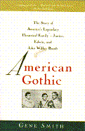 American Gothic: The Story of America's Legendary Theatrical Family--Junius, Edwin, and John Wilkes Booth