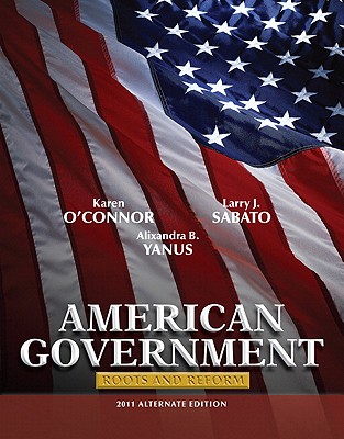 American Government, Alternate Edition: Roots and Reform - O'Connor, Karen, and Sabato, Larry, and Yanus, Alixandra B