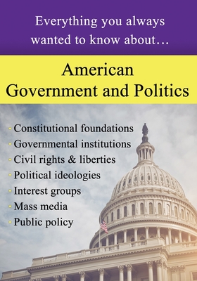 American Government and Politics: Everything You Always Wanted to Know About... - Education, Sterling