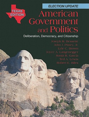 American Government and Politics, Texas Edition: Deliberation, Democracy, and Citizenship - Bessette, Joseph M, and Pitney, John J, Jr., and Brown, Lyle