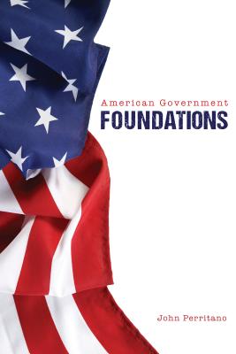 American Government: Foundations - Perritano, John