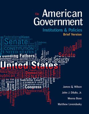 American Government: Institutions and Policies, Brief Version - Wilson, James Q, and Dilulio, John J, and Bose, Meena