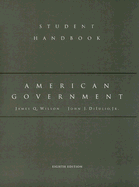American Government Student Handbook - Wilson, James Q, and Dilulio, John J, Jr., and Benton, J Edwin (Prepared for publication by)