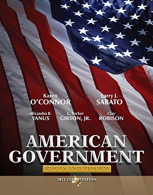 American Government, Texas Edition: Roots and Reform - O'Connor, Karen, and Sabato, Larry, and Yanus, Alixandra B