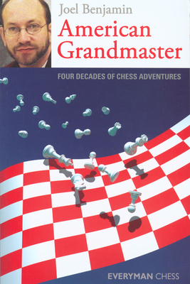 American Grandmaster: Four Decades of Chess Adventures - Benjamin, Joel