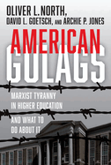 American Gulags: Marxist Tyranny in Higher Education and What to Do About It