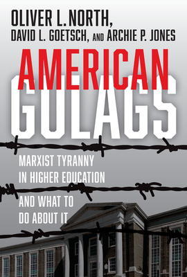 American Gulags: Marxist Tyranny in Higher Education and What to Do About It - North, Oliver L., and Goetsch, David, and Jones, Archie P.