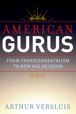 American Gurus: From Transcendentalism to New Age Religion - Versluis, Arthur
