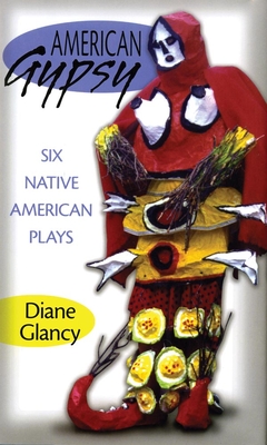 American Gypsy: Six Native American Plays Volume 45 - Glancy, Diane