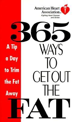 American Heart Association 365 Ways to Get Out the Fat: A Tip a Day to Trim the Fat Away - American Heart Association