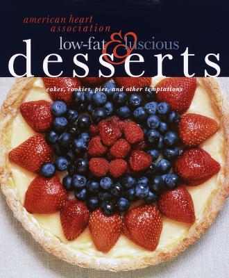 American Heart Association Low-Fat & Luscious Desserts: Cakes, Cookies, Pies, and Other Temptations - American Heart Association