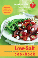 American Heart Association Low-Salt Cookbook, 3rd Edition: A Complete Guide to Reducing Sodium and Fat in Your Diet - American Heart Association (Creator), and Aha