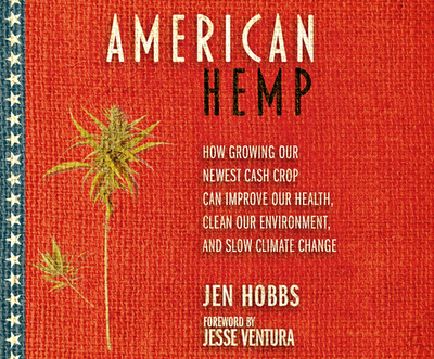 American Hemp: How Growing Our Newest Cash Crop Can Improve Our Health, Clean Our Environment, and Slow Climate Change - Hobbs, Jen, and Carey, Melanie (Narrator), and Cross, Pete (Narrator)