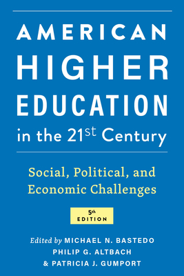 American Higher Education in the Twenty-First Century: Social, Political, and Economic Challenges - Bastedo, Michael N (Editor), and Altbach, Philip G (Editor), and Gumport, Patricia J (Editor)