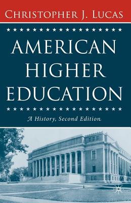 American Higher Education, Second Edition: A History - Lucas, Christopher J