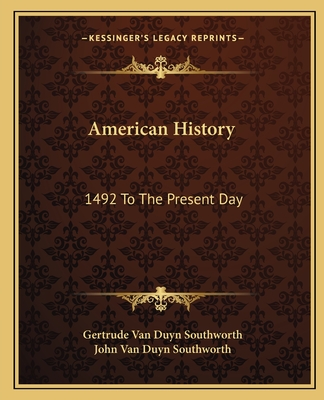 American History: 1492 To The Present Day - Southworth, Gertrude Van Duyn, and Southworth, John Van Duyn