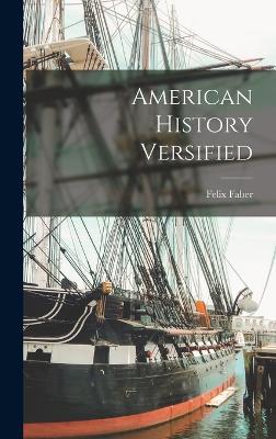 American History Versified - Faber, Felix