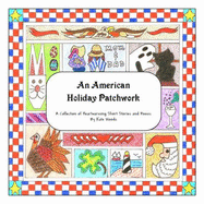 American Holiday Patchwork: a Collection of Heartwarming Short Stories and Poems
