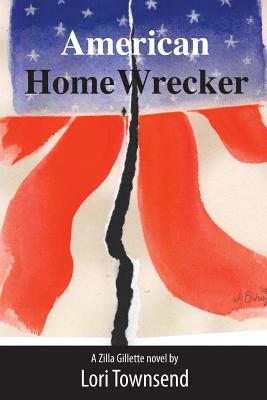 American Home Wrecker: A Zilla Gillette Novel - Townsend, Lori