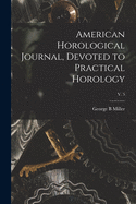 American Horological Journal, Devoted to Practical Horology; V. 3