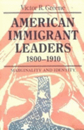 American Immigrant Leaders, 1800-1910: Marginality and Identity - Greene, Victor R