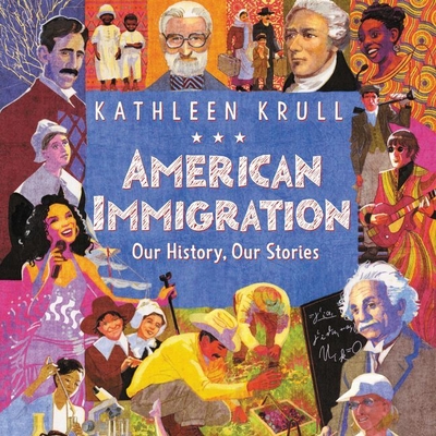 American Immigration: Our History, Our Stories - Krull, Kathleen, and Garcia, Kyla (Read by)