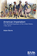 American Imperialism: The Territorial Expansion of the United States, 1783-2013