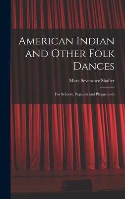 American Indian and Other Folk Dances: for Schools, Pageants and Playgrounds - Shafter, Mary Severance