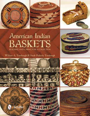 American Indian Baskets: Building and Caring for a Collection - Turnbaugh, William A