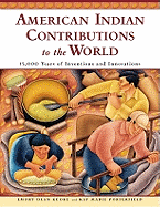 American Indian Contributions to the World: 15,000 Years of Inventions and Innovations - Keoke, Emory Dean, and Porterfield, Kay Marie