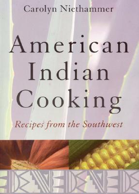 American Indian Cooking: Recipes from the Southwest - Niethammer, Carolyn