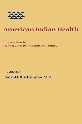 American Indian Health: Innovations in Health Care, Promotion, and Policy - Rhoades, Everett R, Dr. (Editor)